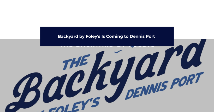 Backyard by Foley's Is Coming to Dennis Port — What It Means for Cape Cod Real Estate | April 2026